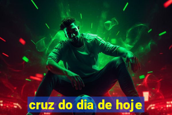 cruz do dia de hoje