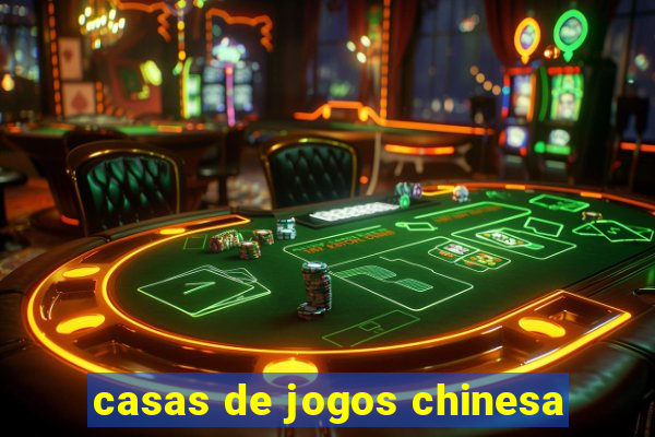 casas de jogos chinesa