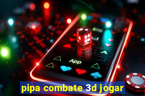 pipa combate 3d jogar