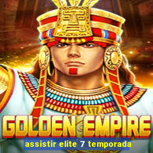 assistir elite 7 temporada