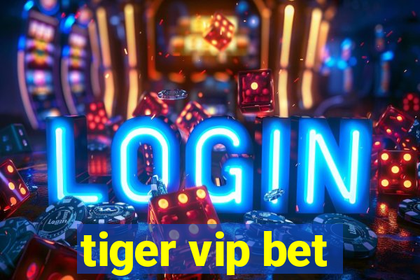 tiger vip bet