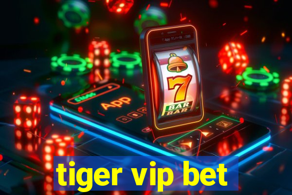 tiger vip bet