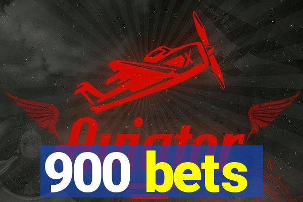 900 bets