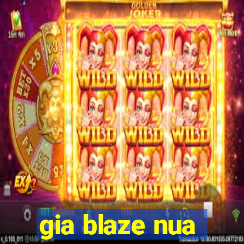 gia blaze nua