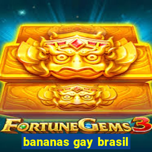 bananas gay brasil