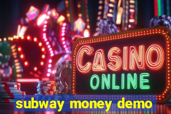 subway money demo