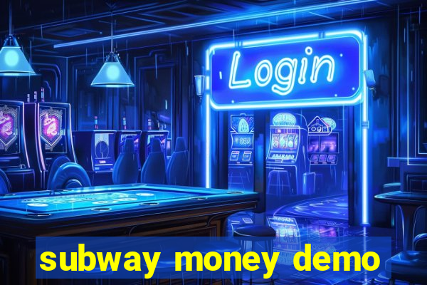 subway money demo