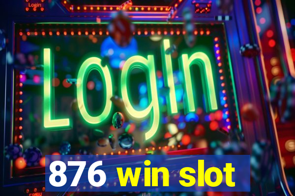 876 win slot