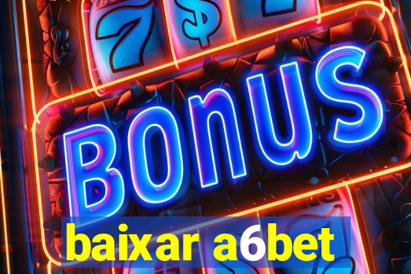 baixar a6bet