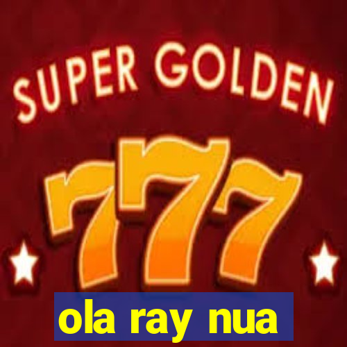 ola ray nua