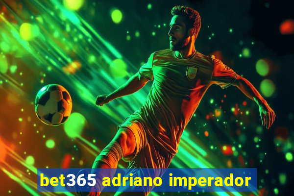 bet365 adriano imperador