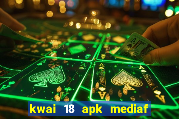 kwai 18 apk mediaf  re