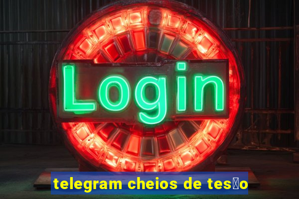 telegram cheios de tes茫o