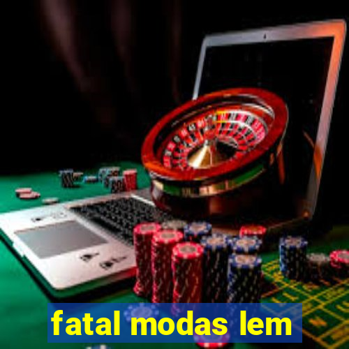 fatal modas lem