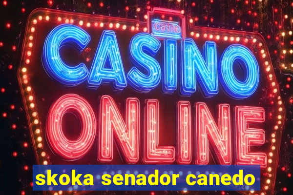 skoka senador canedo