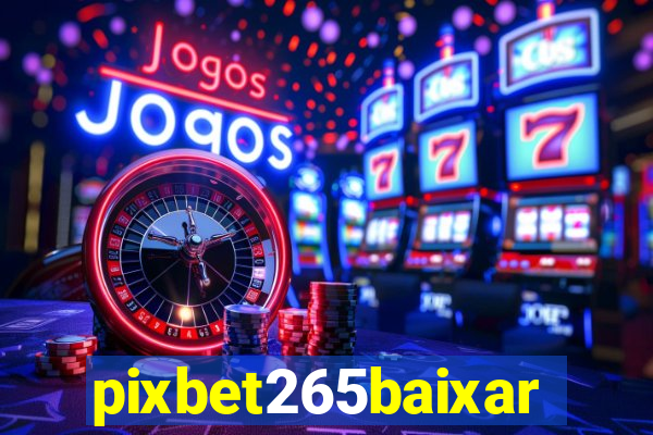 pixbet265baixar