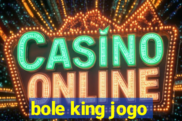 bole king jogo