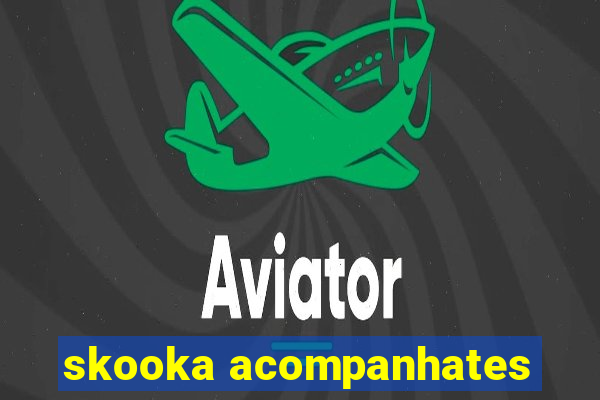 skooka acompanhates