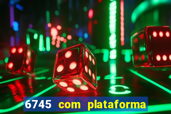 6745 com plataforma de jogos