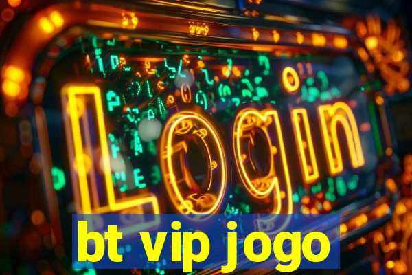 bt vip jogo