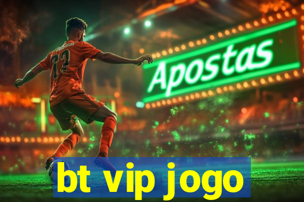 bt vip jogo