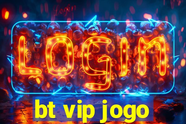 bt vip jogo