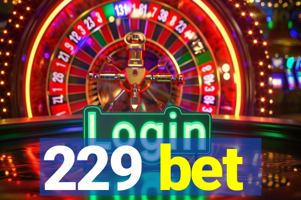 229 bet