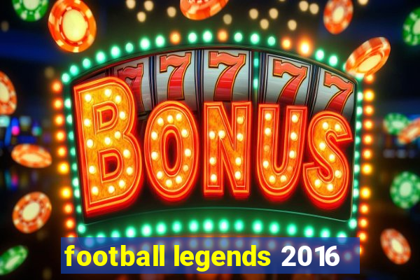 football legends 2016