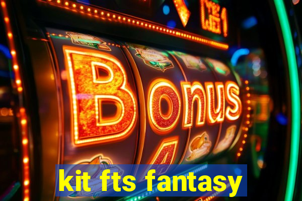 kit fts fantasy