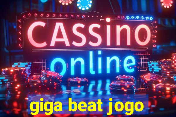 giga beat jogo