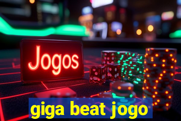 giga beat jogo