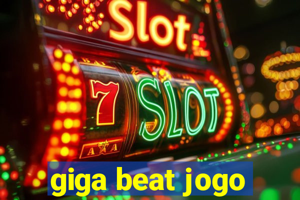 giga beat jogo