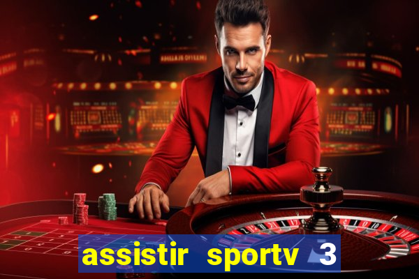 assistir sportv 3 ao vivo