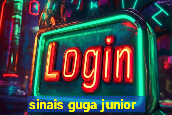 sinais guga junior