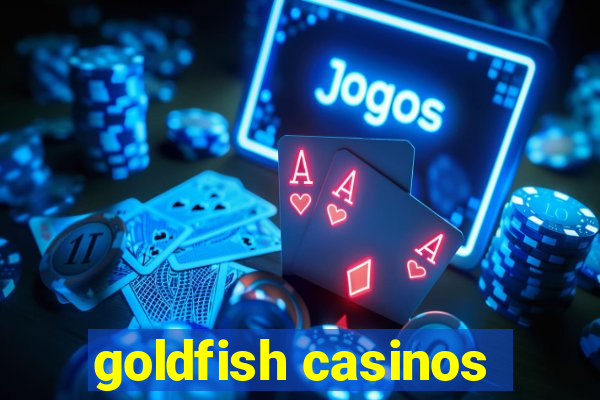 goldfish casinos