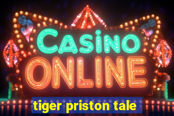 tiger priston tale