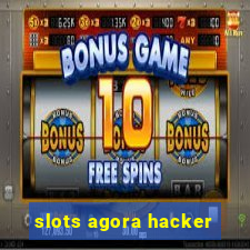 slots agora hacker