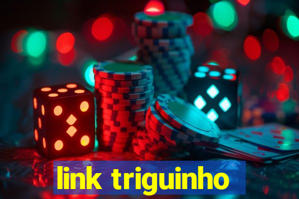 link triguinho