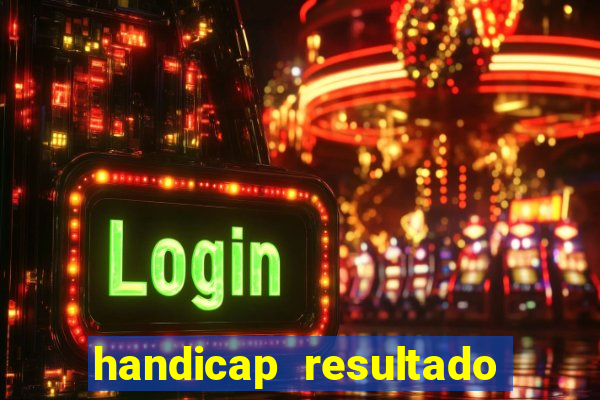 handicap resultado final - 2