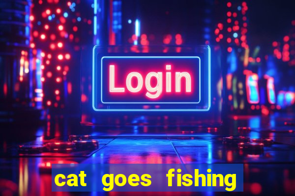 cat goes fishing free download