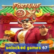 unlocked games 67