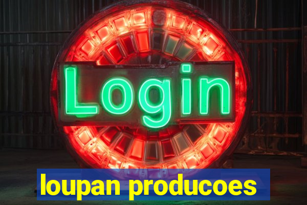 loupan producoes