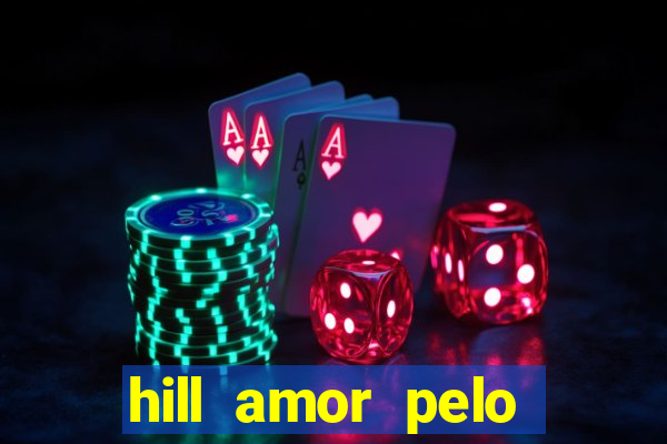 hill amor pelo jogo torrent