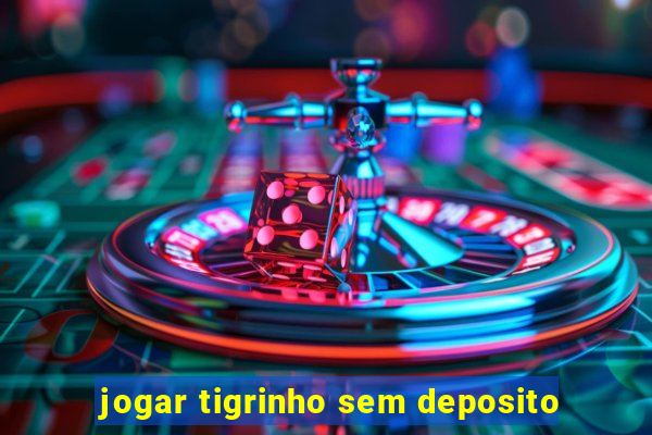 jogar tigrinho sem deposito