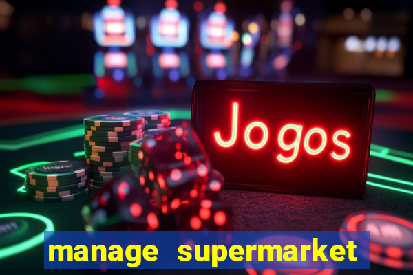 manage supermarket simulator mod apk (unlimited money and energy)