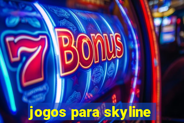 jogos para skyline