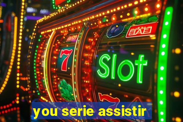 you serie assistir