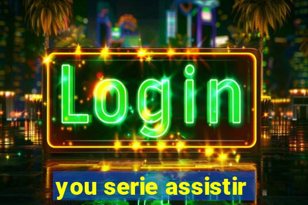 you serie assistir