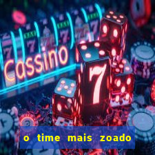 o time mais zoado do mundo