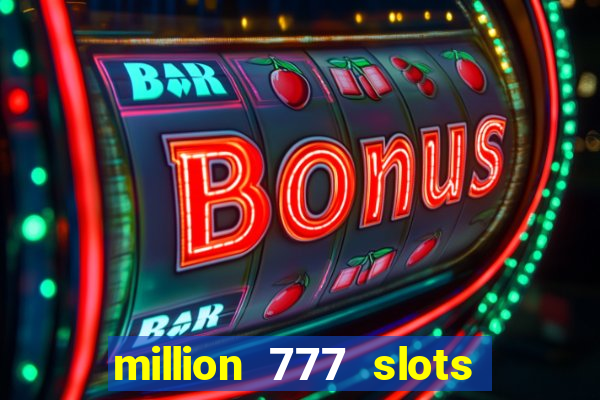 million 777 slots paga mesmo